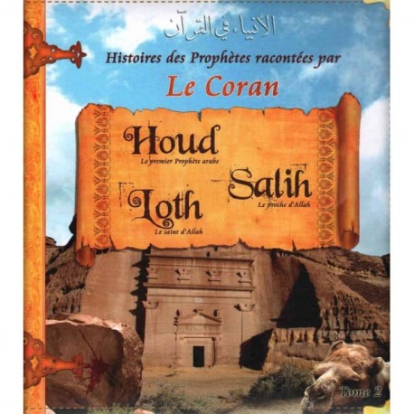 Les Histoires des Prophètes Racontées par le Coran - Tome 2 : Houd, Salih et Loth