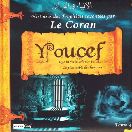 Les Histoires des Prophètes racontées par le Coran - Tome 4 : Youcef, le Plus Noble des Hommes
