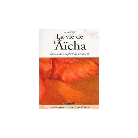 La vie de 'Aicha, épouse du Prophète de l'Islam