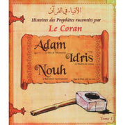 Les Histoires des Prophètes racontées par le Coran - Tome 1 : Adam, Noe et Idriss