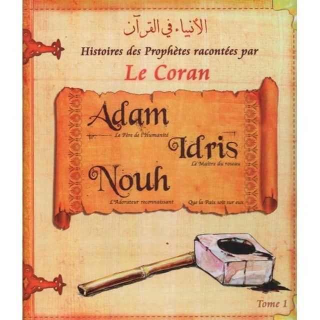 Les Histoires des Prophètes racontées par le Coran - Tome 1 : Adam, Noe et Idriss