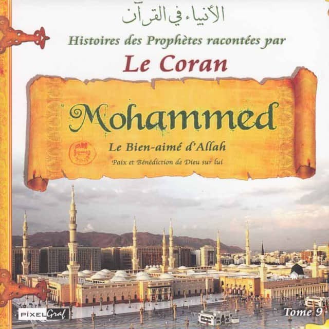 Les Histoires des Prophètes Racontées par le Coran - Tome 9 : Mohammed, le Bien-Aimé d'Allah