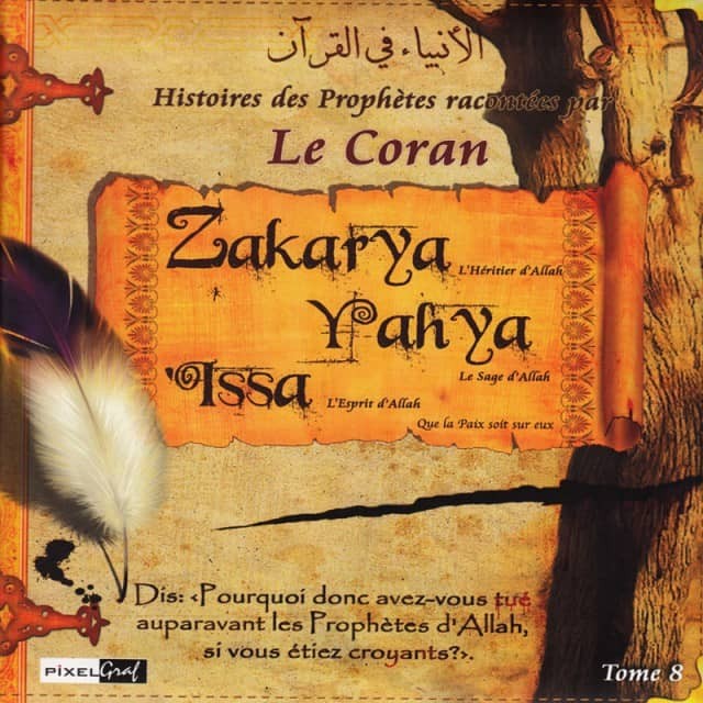 Les Histoires des Prophètes racontées par le Coran - Tome 8 : Zakarya, Yahya, Issa