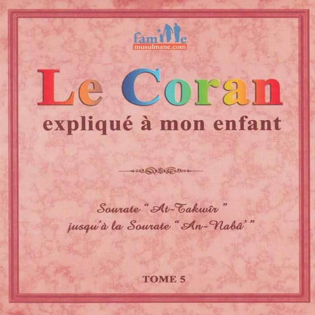 Le Coran expliqué à mon enfant  - TOME 5