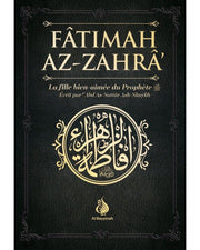 FÂTIMAH AZ-ZAHRÂ - LA FILLE BIEN-AIMÉE DU PROPHÈTE