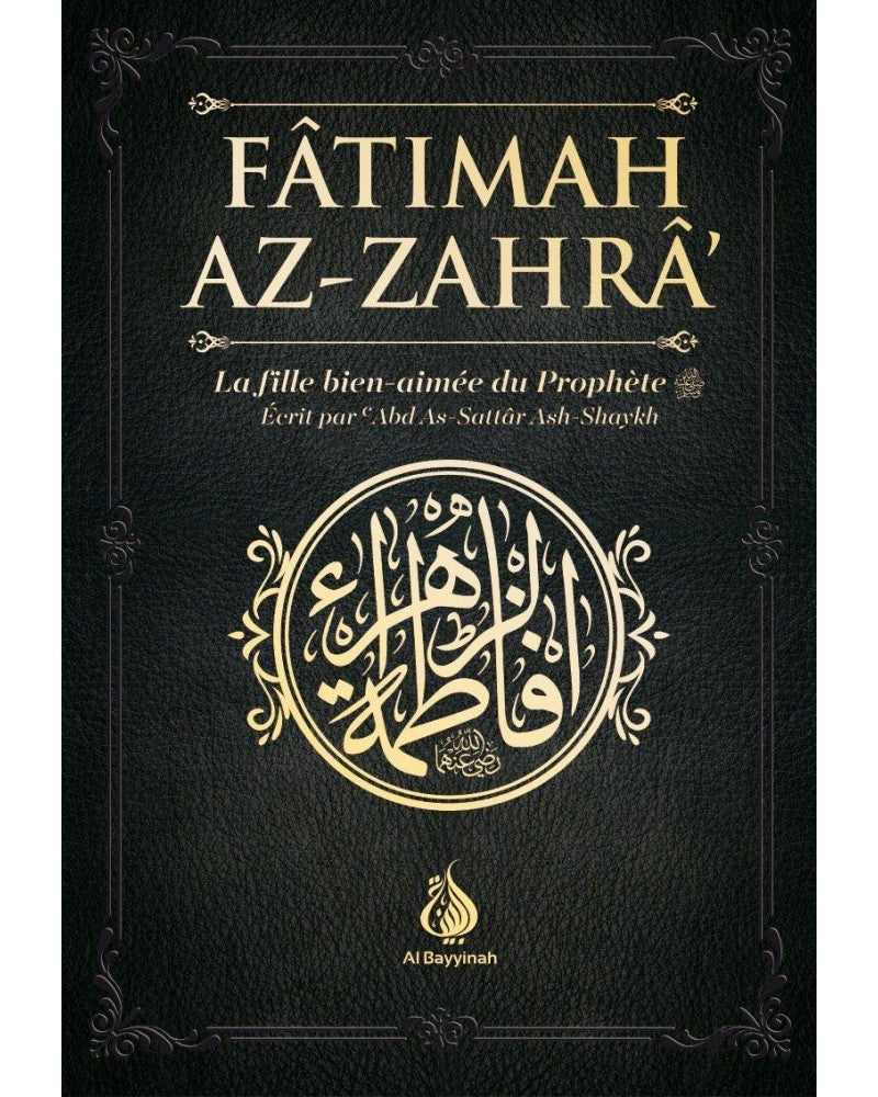 FÂTIMAH AZ-ZAHRÂ - LA FILLE BIEN-AIMÉE DU PROPHÈTE