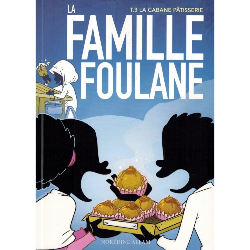 LA FAMILLE FOULANE (TOME 3) - LA CABANE PÂTISSERIE - BDOUIN