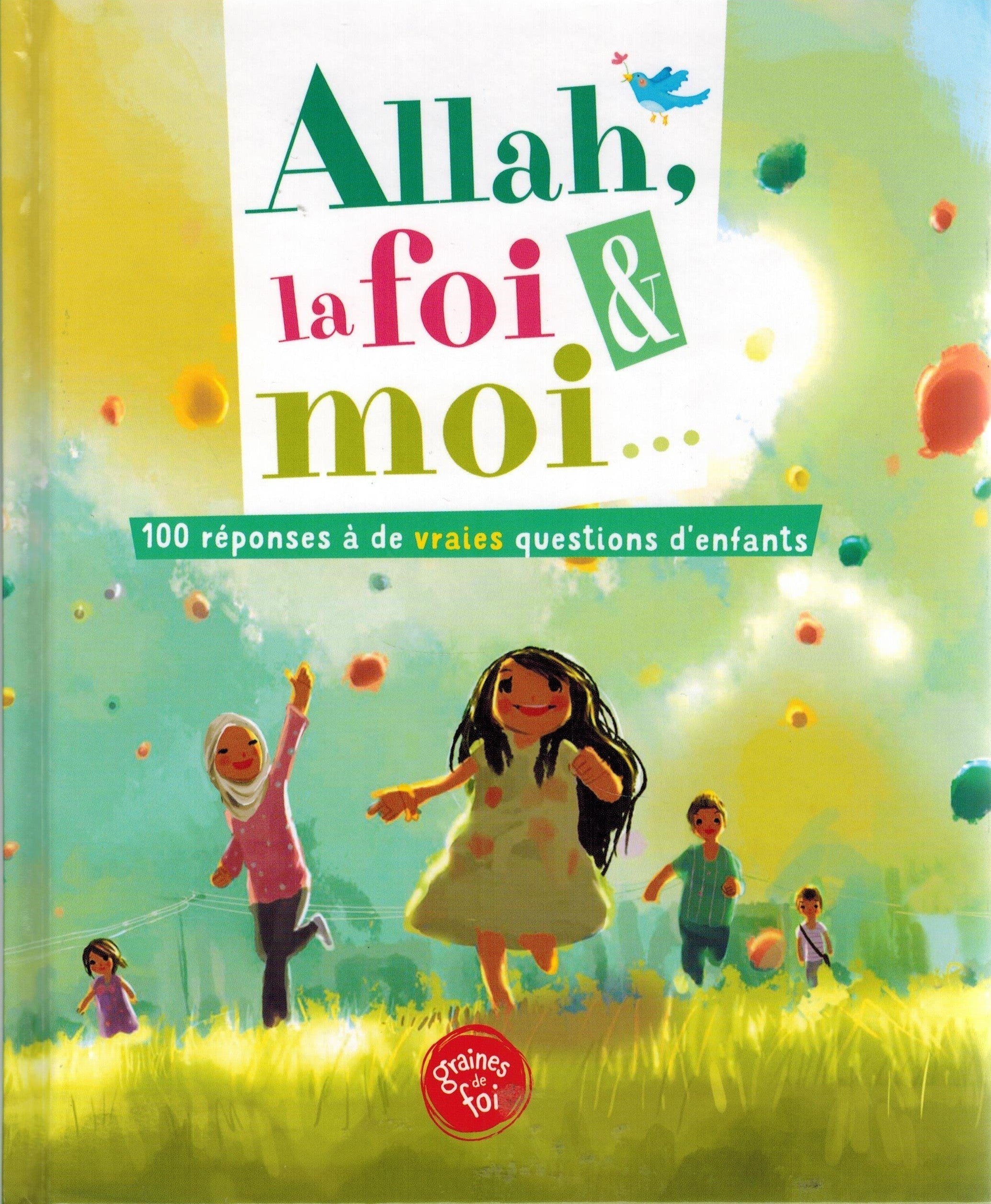 Allah, La Foi & Moi, 100 Réponses À De Vraies Questions D'enfants