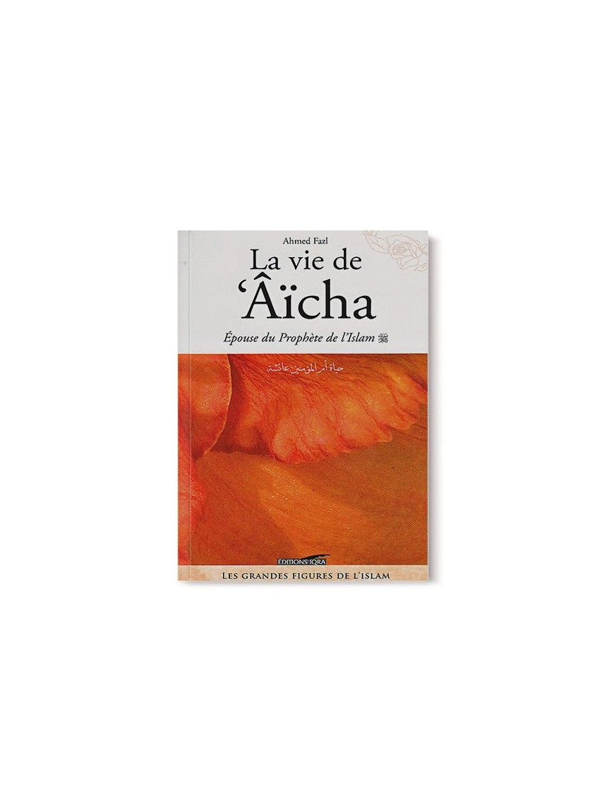 La vie de Aicha, épouse du Prophète - Ahmed Fazl - Iqra